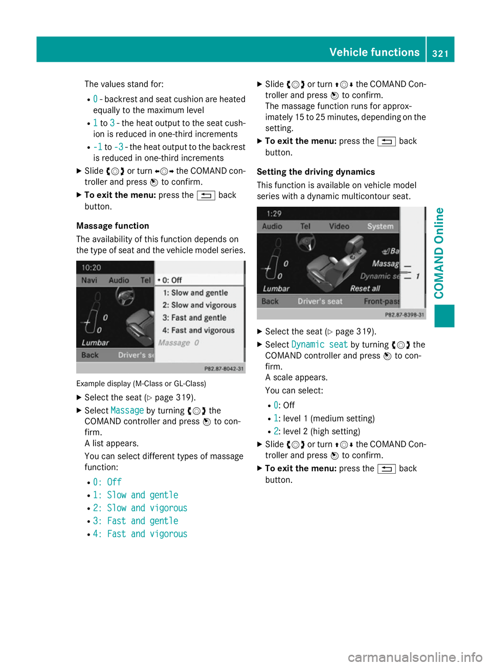MERCEDES-BENZ SL ROADSTER 2012 Owners Manual The values stand for:
R 0
0 - backrest and seat cushion are heated
equally to the maximum level
R 1
1to 3
3- the heat output to the seat cush-
ion is reduced in one-third increments
R -1
-1 to-3
-3 - MERCEDES-BENZ SL ROADSTER 2012 Owners Manual The values stand for:
R 0
0 - backrest and seat cushion are heated
equally to the maximum level
R 1
1to 3
3- the heat output to the seat cush-
ion is reduced in one-third increments
R -1
-1 to-3
-3 -