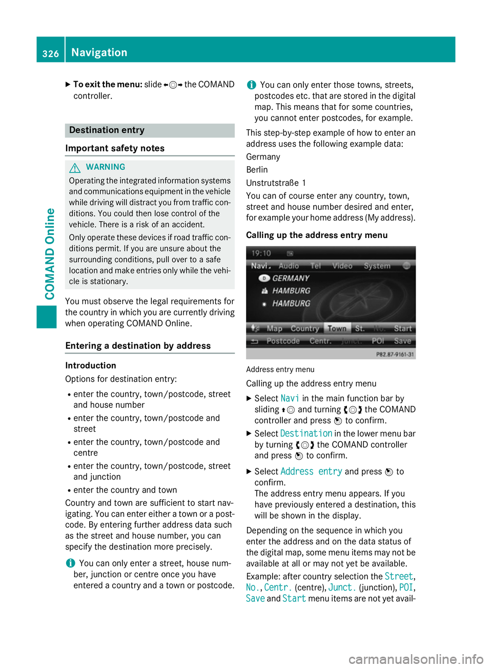 MERCEDES-BENZ SL ROADSTER 2012 Owners Manual X
To exit the menu: slideXVY the COMAND
controller. Destination entry
Important safety notes G
WARNING
Operating the integrated information systems and communications equipment in the vehicle
while dr MERCEDES-BENZ SL ROADSTER 2012 Owners Manual X
To exit the menu: slideXVY the COMAND
controller. Destination entry
Important safety notes G
WARNING
Operating the integrated information systems and communications equipment in the vehicle
while dr