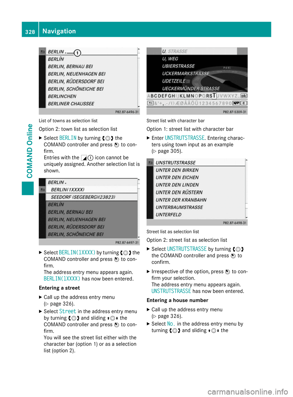MERCEDES-BENZ SL ROADSTER 2012  Owners Manual List of towns as selection list
Option 2: town list as selection list
X Select BERLIN
BERLIN by turning cVdthe
COMAND controller and press Wto con-
firm.
Entries with the G:icon cannot be
uniquely ass