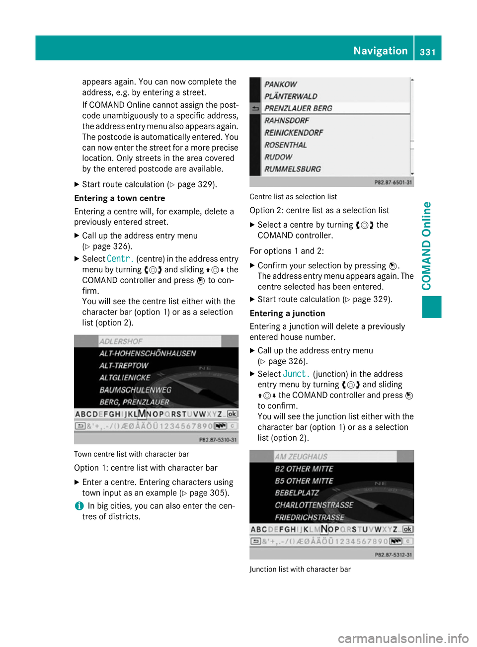 MERCEDES-BENZ SL ROADSTER 2012  Owners Manual appears again. You can now complete the
address, e.g. by entering a street.
If COMAND Online cannot assign the post-
code unambiguously to a specific address,
the address entry menu also appears again