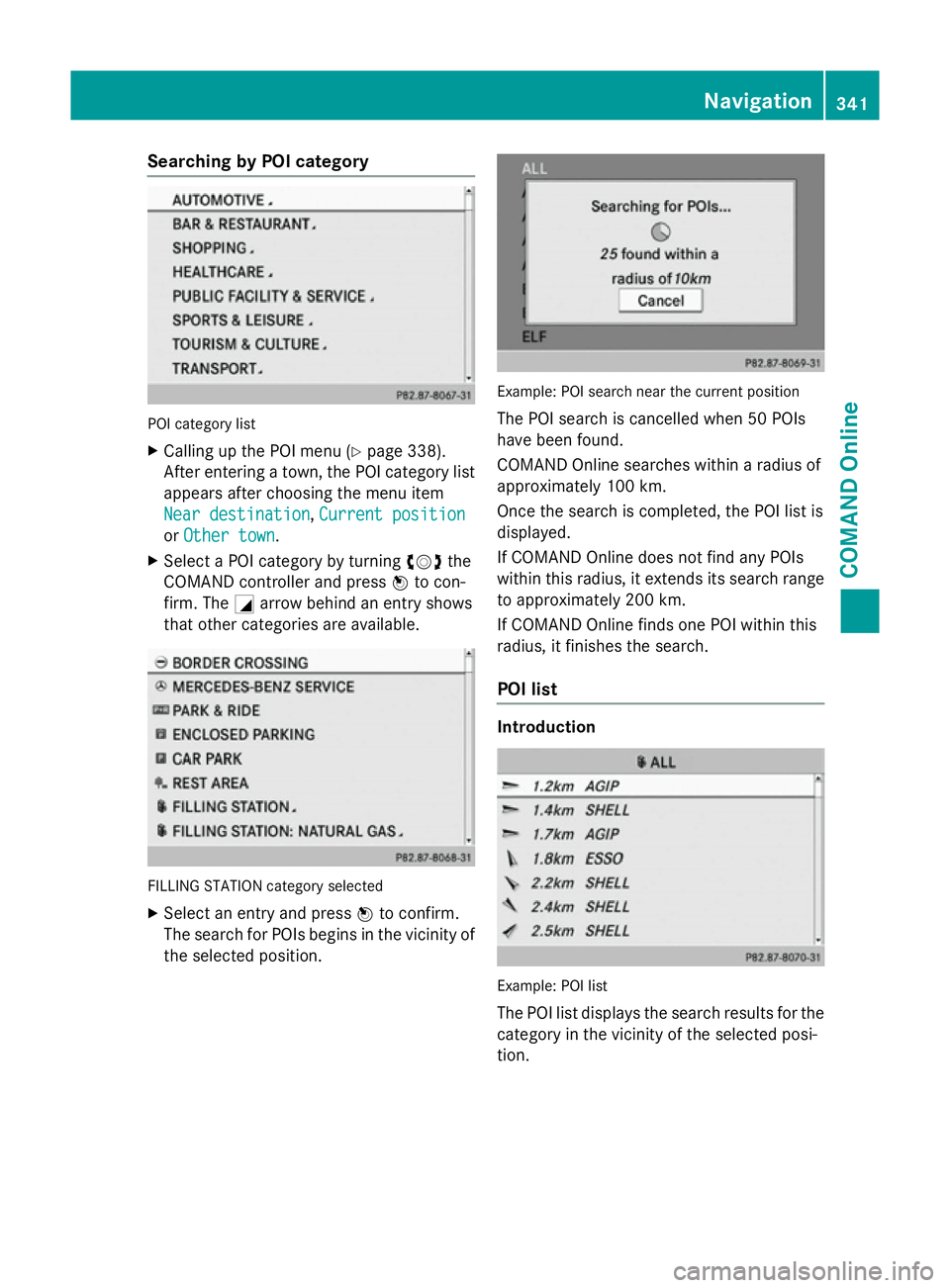 MERCEDES-BENZ SL ROADSTER 2012 Owners Manual Searching by POI category
POI category list
X Calling up the POI menu (Y page 338).
After entering a town, the POI category list appears after choosing the menu item
Near destination Near destination, MERCEDES-BENZ SL ROADSTER 2012 Owners Manual Searching by POI category
POI category list
X Calling up the POI menu (Y page 338).
After entering a town, the POI category list appears after choosing the menu item
Near destination Near destination,