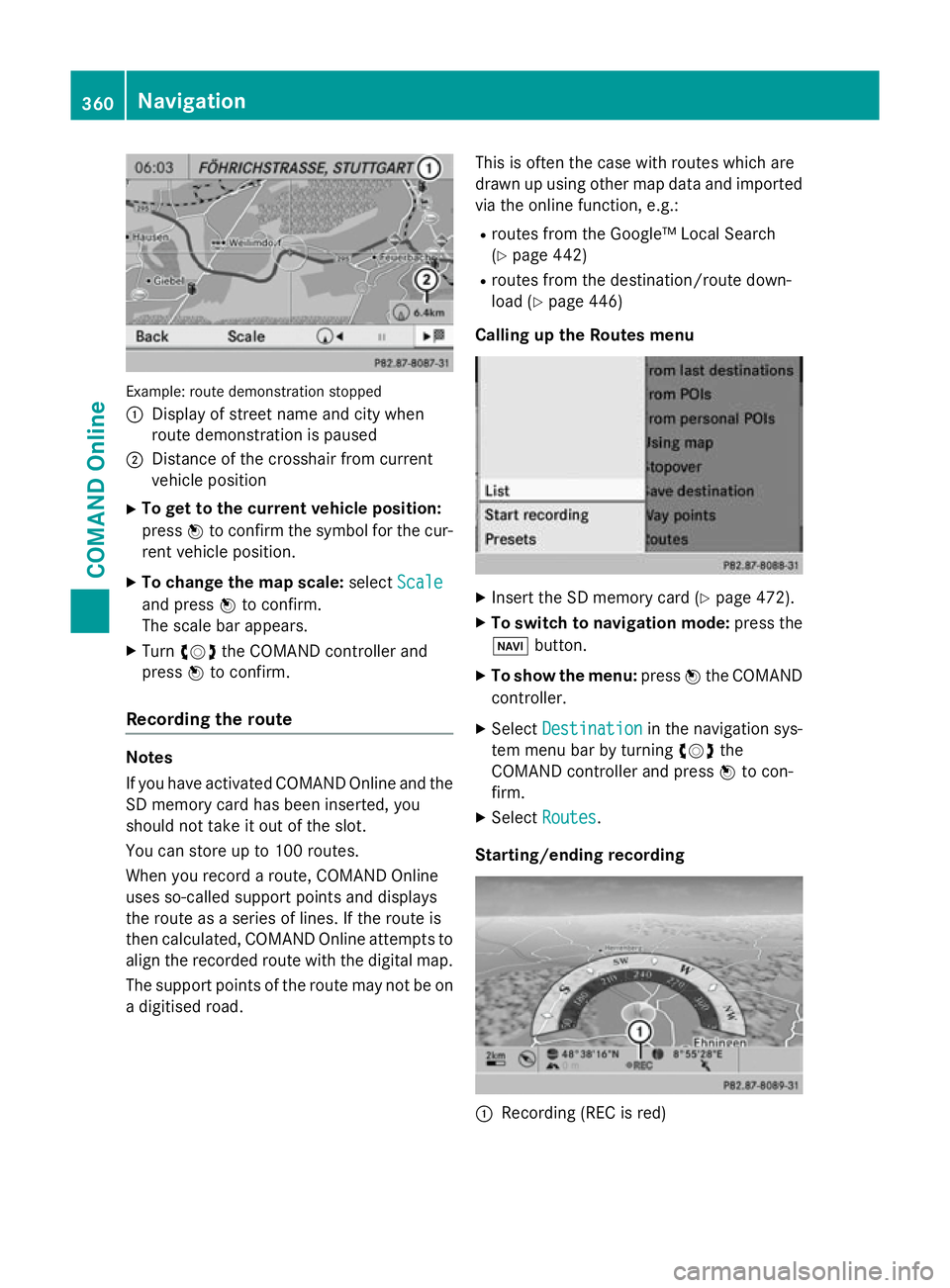 MERCEDES-BENZ SL ROADSTER 2012  Owners Manual Example: route demonstration stopped
: Display of street name and city when
route demonstration is paused
; Distance of the crosshair from current
vehicle position
X To get to the current vehicle posi