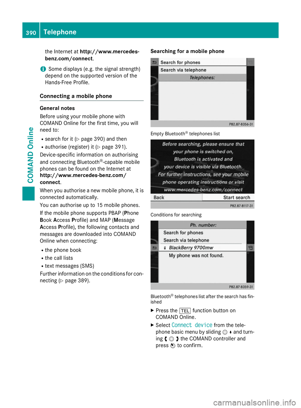 MERCEDES-BENZ SL ROADSTER 2012 Owners Manual the Internet at
http://www.mercedes-
benz.com/connect .
i Some displays (e.g. the signal strength)
depend on the supported version of the
Hands-Free Profile.
Connecting a mobile phone General notes
Be MERCEDES-BENZ SL ROADSTER 2012 Owners Manual the Internet at
http://www.mercedes-
benz.com/connect .
i Some displays (e.g. the signal strength)
depend on the supported version of the
Hands-Free Profile.
Connecting a mobile phone General notes
Be