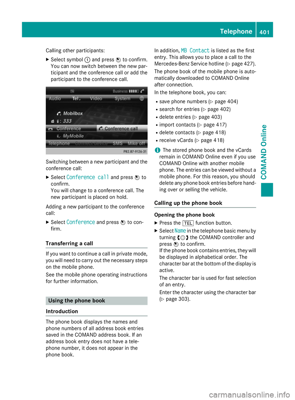 MERCEDES-BENZ SL ROADSTER 2012  Owners Manual Calling other participants:
X Select symbol :and press Wto confirm.
You can now switch between the new par-
ticipant and the conference call or add the participant to the conference call. Switching be