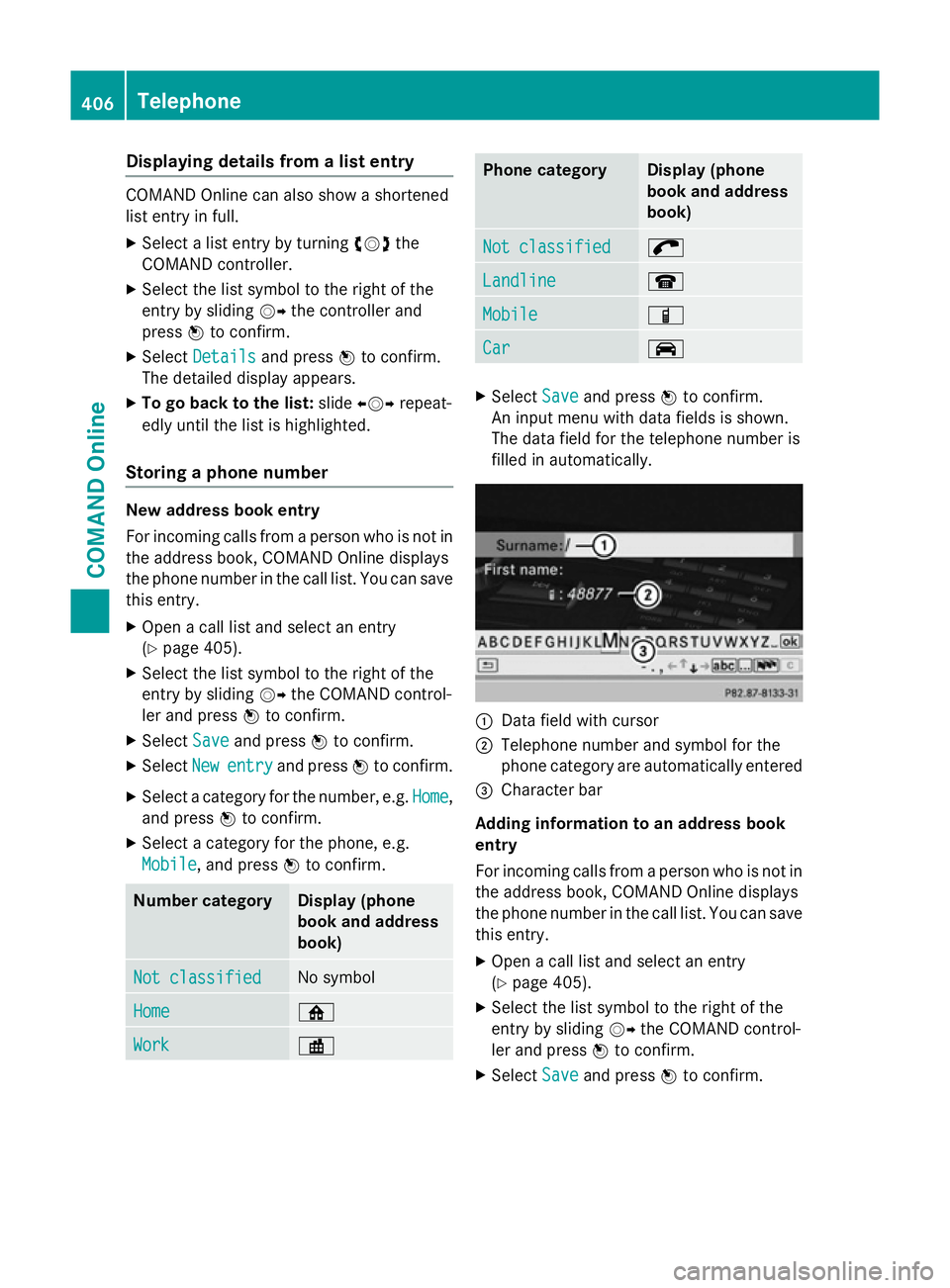 MERCEDES-BENZ SL ROADSTER 2012  Owners Manual Displaying details from a list entry
COMAND Online can also show a shortened
list entry in full.
X Select a list entry by turning cVdthe
COMAND controller.
X Select the list symbol to the right of the