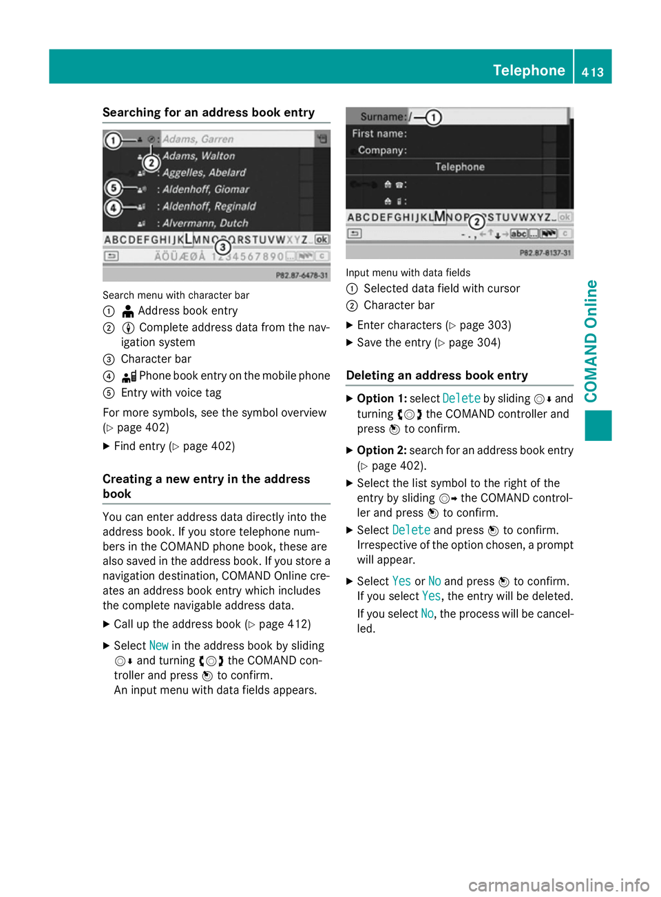 MERCEDES-BENZ SL ROADSTER 2012 Owners Manual Searching for an address book entry
Search menu with character bar
:
¥Address book entry
; L Complete address data from the nav-
igation system
= Character bar
? d Phone book entry on the mobile phon MERCEDES-BENZ SL ROADSTER 2012 Owners Manual Searching for an address book entry
Search menu with character bar
:
¥Address book entry
; L Complete address data from the nav-
igation system
= Character bar
? d Phone book entry on the mobile phon