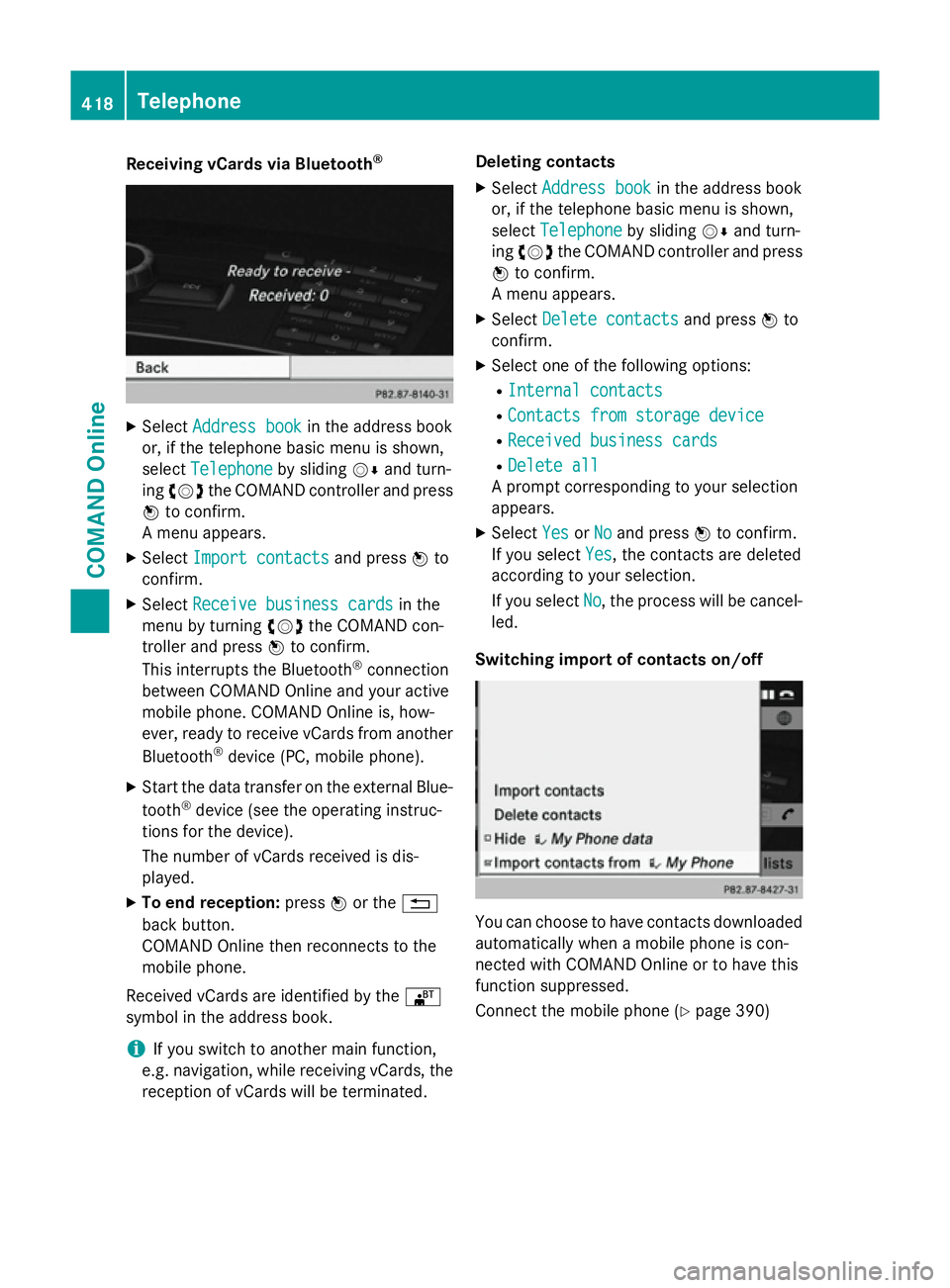 MERCEDES-BENZ SL ROADSTER 2012  Owners Manual Receiving vCards via Bluetooth
®X
Select Address book
Address book in the address book
or, if the telephone basic menu is shown,
select Telephone
Telephone by slidingVÆand turn-
ing cVd the COMAND c