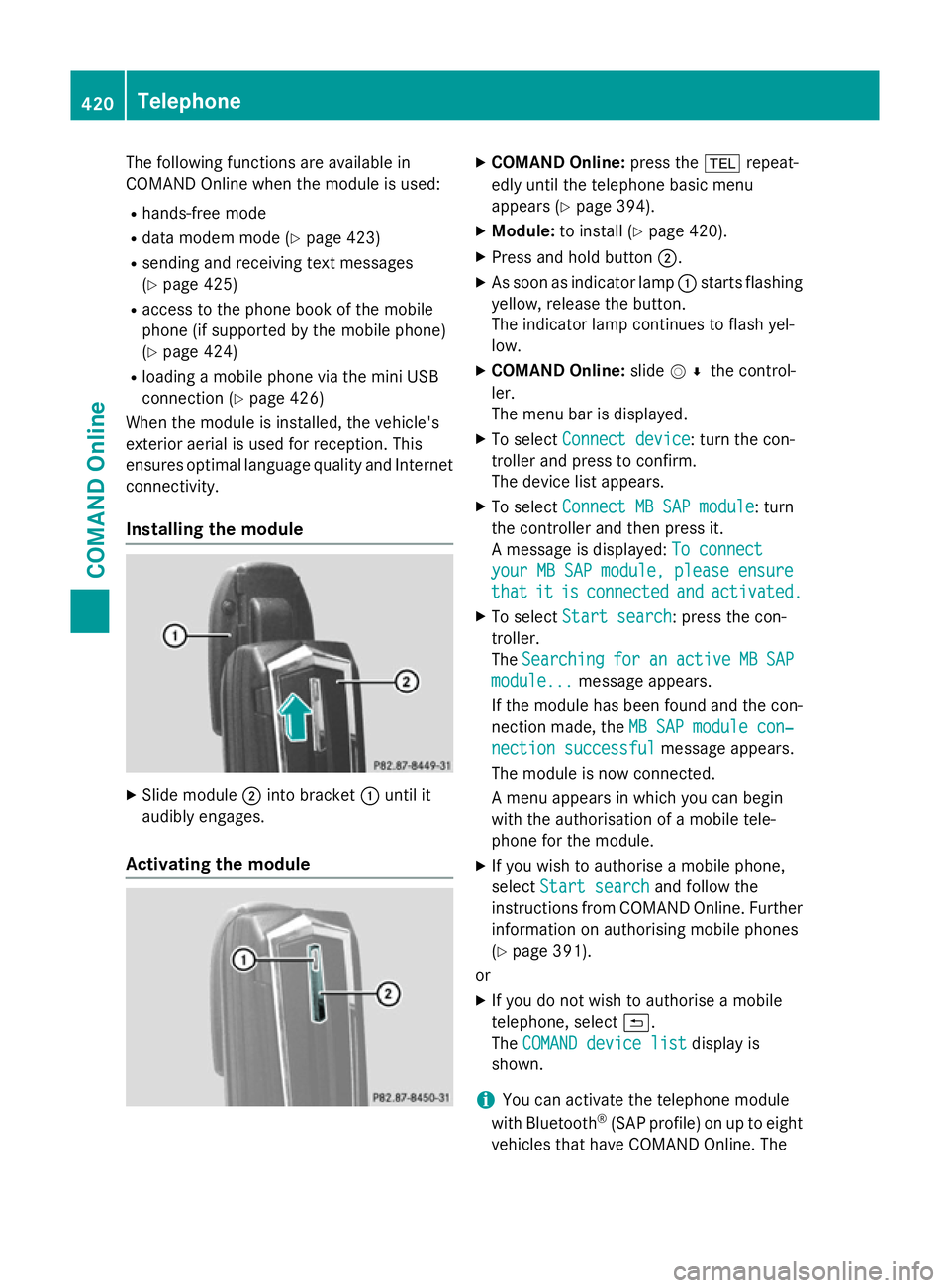 MERCEDES-BENZ SL ROADSTER 2012  Owners Manual The following functions are available in
COMAND Online when the module is used:
R hands-free mode
R data modem mode (Y page 423)
R sending and receiving text messages
(Y page 425)
R access to the phon