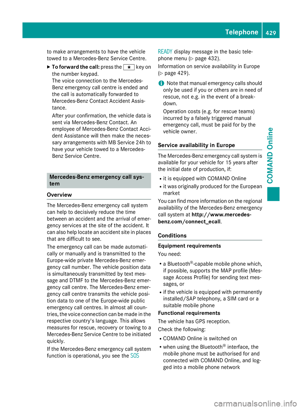 MERCEDES-BENZ SL ROADSTER 2012  Owners Manual to make arrangements to have the vehicle
towed to a Mercedes-Benz Service Centre.
X To forward the call: press thegkey on
the number keypad.
The voice connection to the Mercedes-
Benz emergency call c