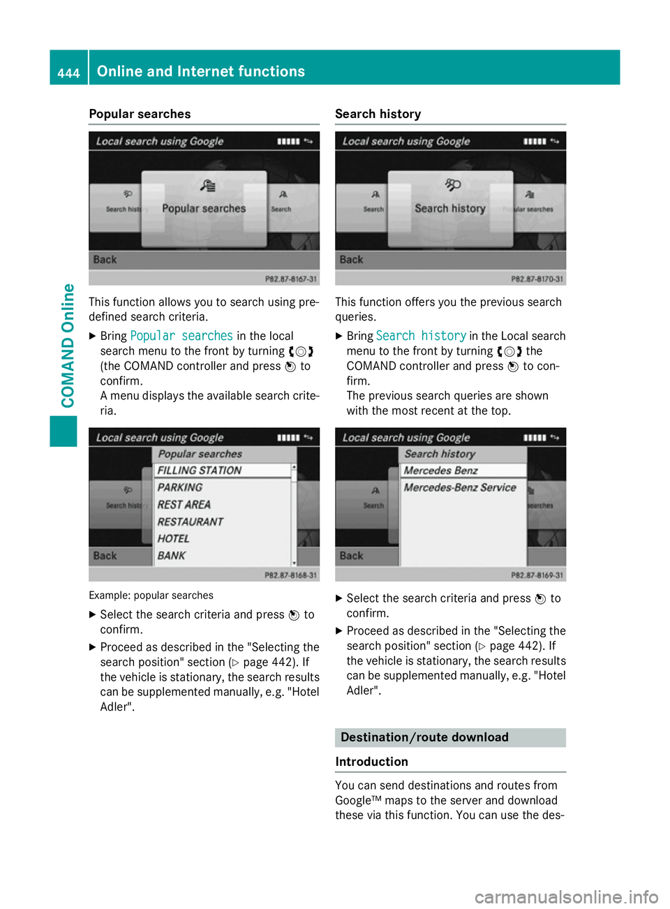 MERCEDES-BENZ SL ROADSTER 2012 Owners Manual Popular searches
This function allows you to search using pre-
defined search criteria.
X Bring Popular searches
Popular searches in the local
search menu to the front by turning cVd
(the COMAND contr MERCEDES-BENZ SL ROADSTER 2012 Owners Manual Popular searches
This function allows you to search using pre-
defined search criteria.
X Bring Popular searches
Popular searches in the local
search menu to the front by turning cVd
(the COMAND contr