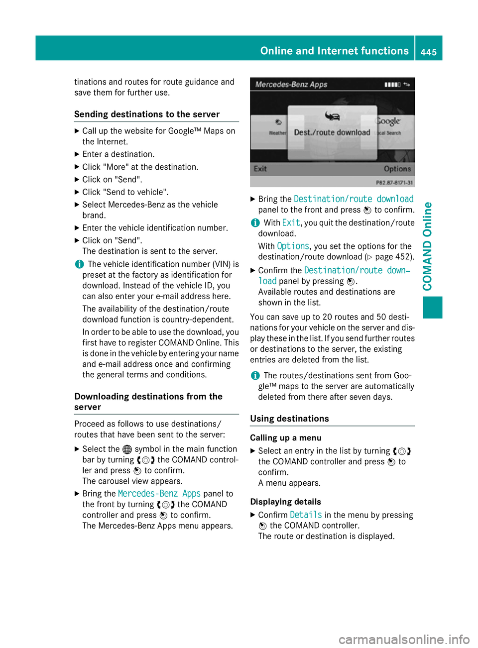 MERCEDES-BENZ SL ROADSTER 2012 Owners Manual tinations and routes for route guidance and
save them for further use.
Sending destinations to the server X
Call up the website for Google™ Maps on
the Internet.
X Enter a destination.
X Click " MERCEDES-BENZ SL ROADSTER 2012 Owners Manual tinations and routes for route guidance and
save them for further use.
Sending destinations to the server X
Call up the website for Google™ Maps on
the Internet.
X Enter a destination.
X Click "