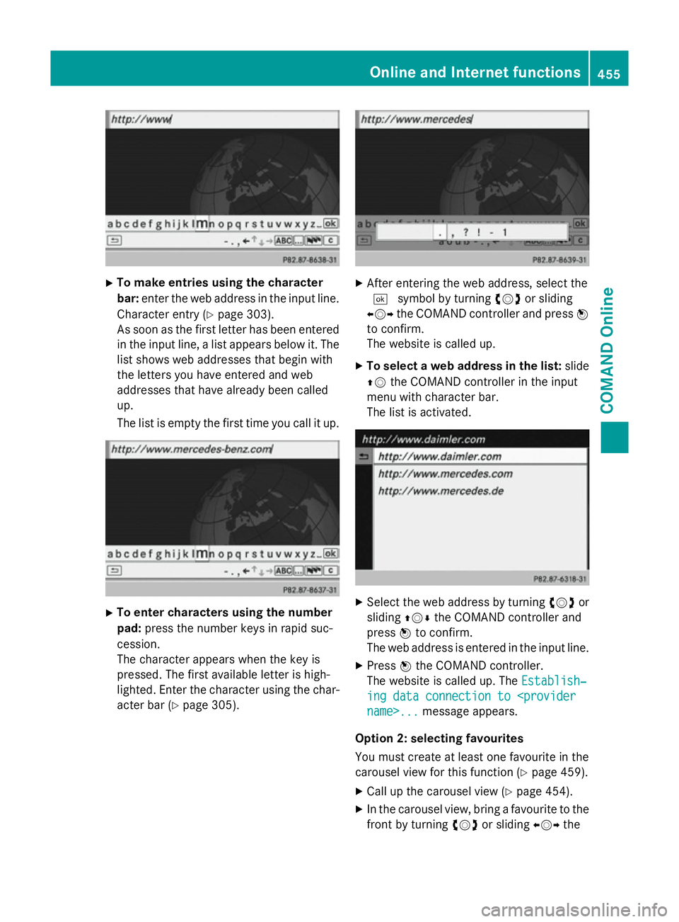 MERCEDES-BENZ SL ROADSTER 2012  Owners Manual X
To make entries using the character
bar: enter the web address in the input line.
Character entry (Y page 303).
As soon as the first letter has been entered
in the input line, a list appears below i