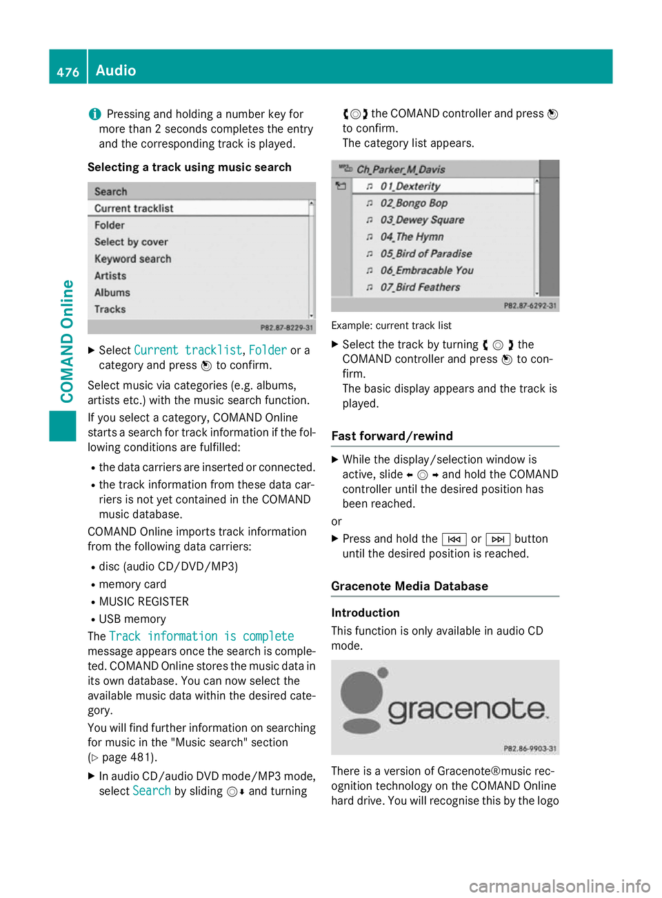 MERCEDES-BENZ SL ROADSTER 2012  Owners Manual i
Pressing and holding a number key for
more than 2 seconds completes the entry
and the corresponding track is played.
Selecting a track using music search X
Select Current tracklist
Current tracklist