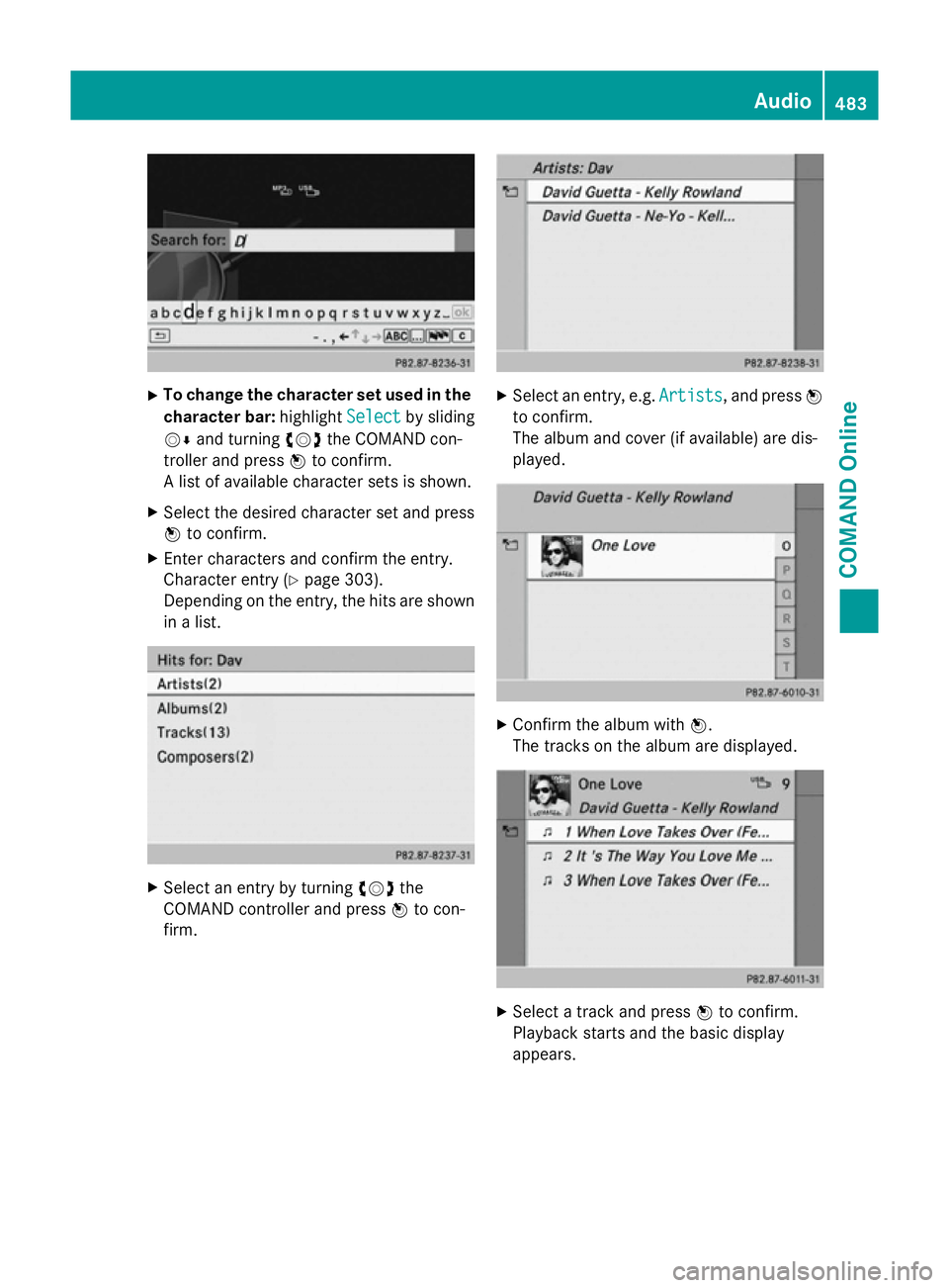 MERCEDES-BENZ SL ROADSTER 2012  Owners Manual X
To change the character set used in the
character bar: highlightSelect
Selectby sliding
VÆ and turning cVdthe COMAND con-
troller and press Wto confirm.
A list of available character sets is shown.