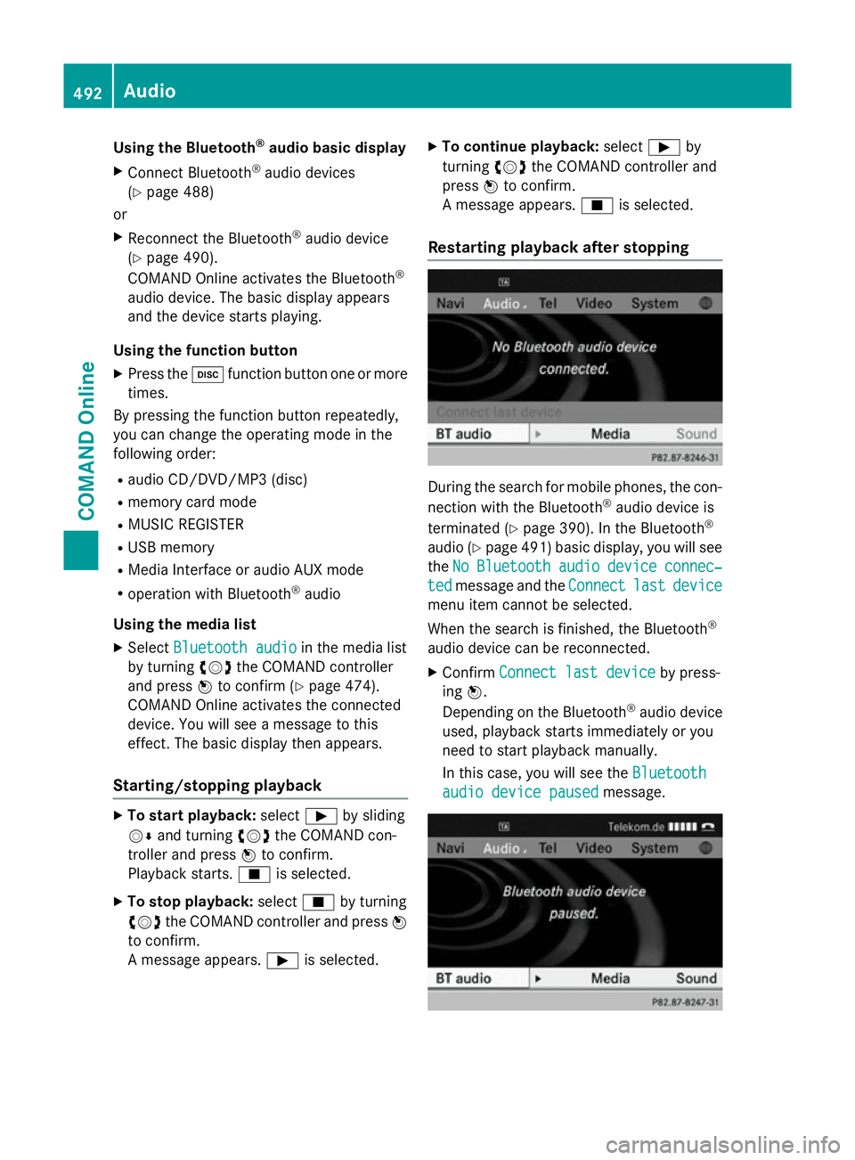 MERCEDES-BENZ SL ROADSTER 2012  Owners Manual Using the Bluetooth
®
audio basic display
X Connect Bluetooth ®
audio devices
(Y page 488)
or
X Reconnect the Bluetooth ®
audio device
(Y page 490).
COMAND Online activates the Bluetooth ®
audio d