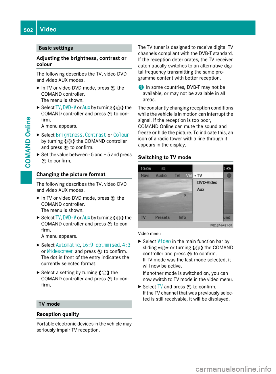 MERCEDES-BENZ SL ROADSTER 2012  Owners Manual Basic settings
Adjusting the brightness, contrast or
colour The following describes the TV, video DVD
and video AUX modes.
X In TV or video DVD mode, press Wthe
COMAND controller.
The menu is shown.
X