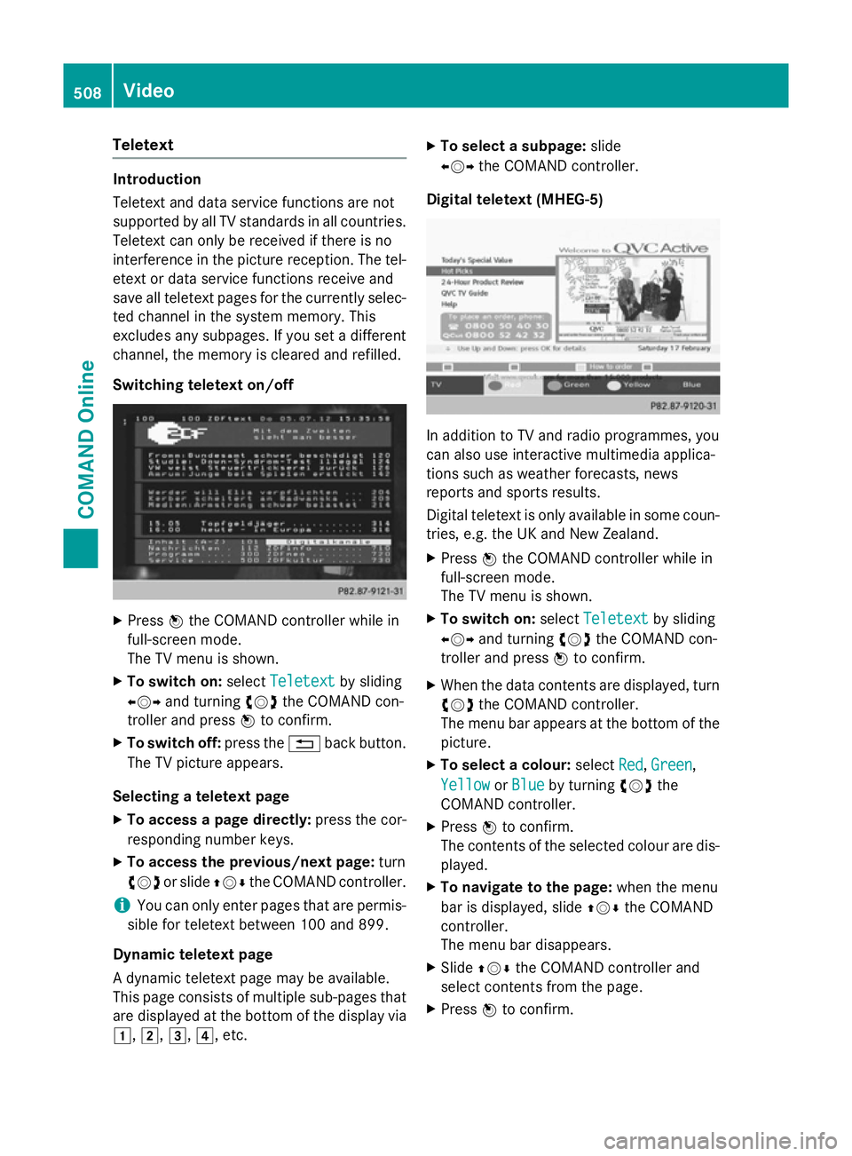 MERCEDES-BENZ SL ROADSTER 2012 Owners Manual Teletext
Introduction
Teletext and data service functions are not
supported by all TV standards in all countries.
Teletext can only be received if there is no
interference in the picture reception. Th MERCEDES-BENZ SL ROADSTER 2012 Owners Manual Teletext
Introduction
Teletext and data service functions are not
supported by all TV standards in all countries.
Teletext can only be received if there is no
interference in the picture reception. Th