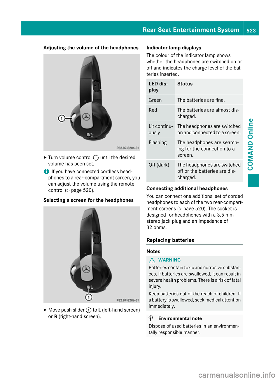 MERCEDES-BENZ SL ROADSTER 2012  Owners Manual Adjusting the volume of the headphones
X
Turn volume control :until the desired
volume has been set.
i If you have connected cordless head-
phones to a rear-compartment screen, you can adjust the volu