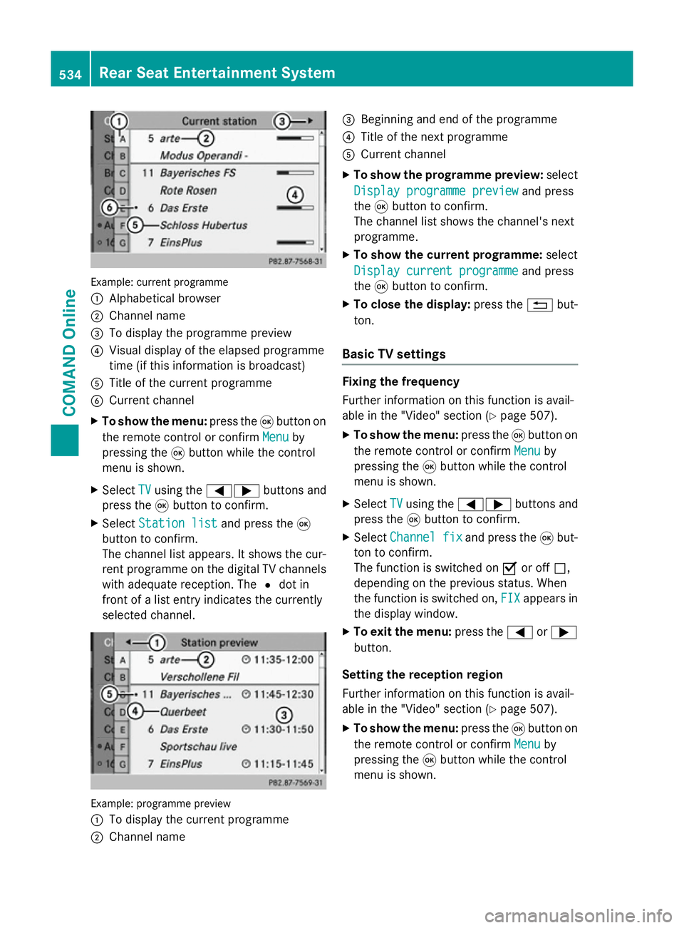 MERCEDES-BENZ SL ROADSTER 2012  Owners Manual Example: current programme
:
Alphabetical browser
; Channel name
= To display the programme preview
? Visual display of the elapsed programme
time (if this information is broadcast)
A Title of the cur