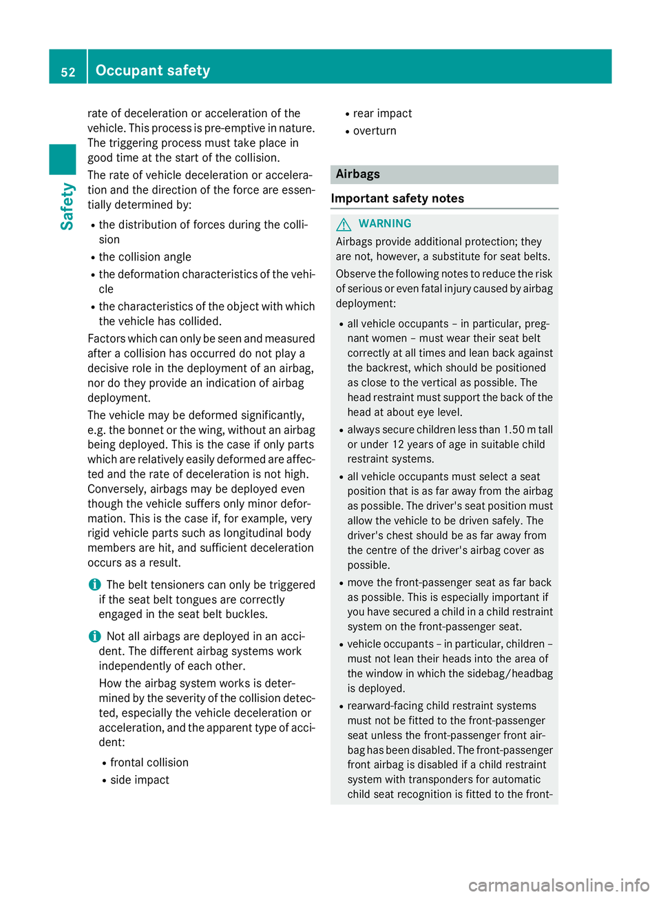 MERCEDES-BENZ SL ROADSTER 2012 Workshop Manual rate of deceleration or acceleration of the
vehicle. This process is pre-emptive in nature. The triggering process must take place in
good time at the start of the collision.
The rate of vehicle decel MERCEDES-BENZ SL ROADSTER 2012 Workshop Manual rate of deceleration or acceleration of the
vehicle. This process is pre-emptive in nature. The triggering process must take place in
good time at the start of the collision.
The rate of vehicle decel