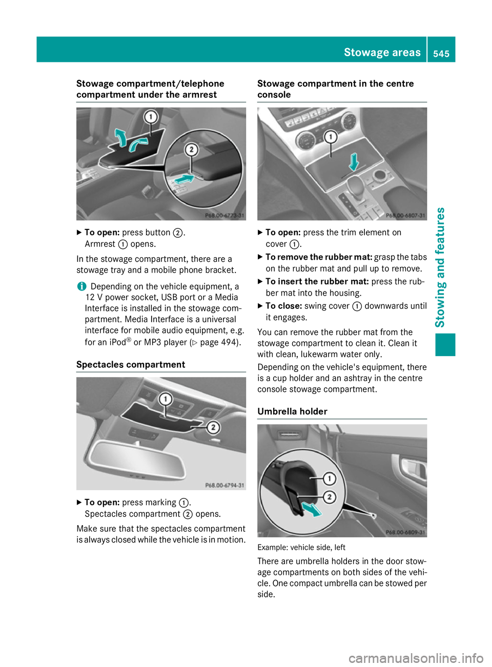 MERCEDES-BENZ SL ROADSTER 2012  Owners Manual Stowage compartment/telephone
compartment under the armrest
X
To open: press button ;.
Armrest :opens.
In the stowage compartment, there are a
stowage tray and a mobile phone bracket.
i Depending on t