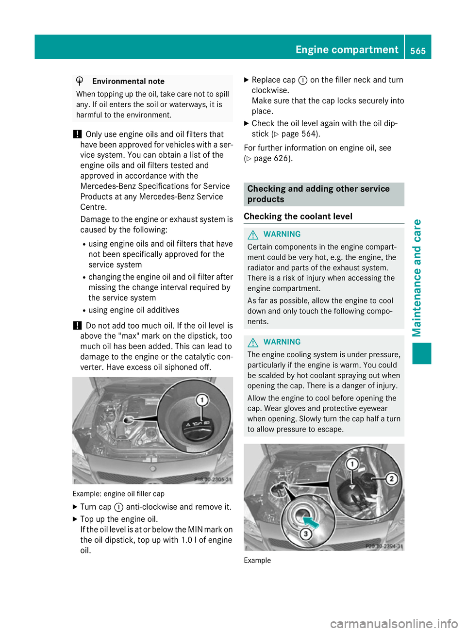 MERCEDES-BENZ SL ROADSTER 2012  Owners Manual H
Environmental note
When topping up the oil, take care not to spill any. If oil enters the soil or waterways, it is
harmful to the environment.
! Only use engine oils and oil filters that
have been a