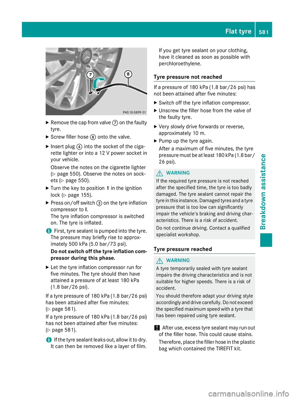 MERCEDES-BENZ SL ROADSTER 2012  Owners Manual X
Remove the cap from valve Con the faulty
tyre.
X Screw filler hose Donto the valve.
X Insert plug ?into the socket of the ciga-
rette lighter or into a 12 V power socket in your vehicle.
Observe the