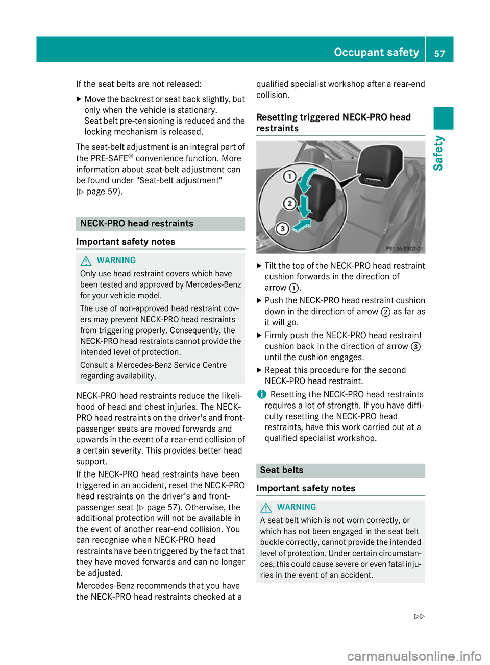 MERCEDES-BENZ SL ROADSTER 2012 Workshop Manual If the seat belts are not released:
X Move the backrest or seat back slightly, but
only when the vehicle is stationary.
Seat belt pre-tensioning is reduced and the locking mechanism is released.
The s MERCEDES-BENZ SL ROADSTER 2012 Workshop Manual If the seat belts are not released:
X Move the backrest or seat back slightly, but
only when the vehicle is stationary.
Seat belt pre-tensioning is reduced and the locking mechanism is released.
The s