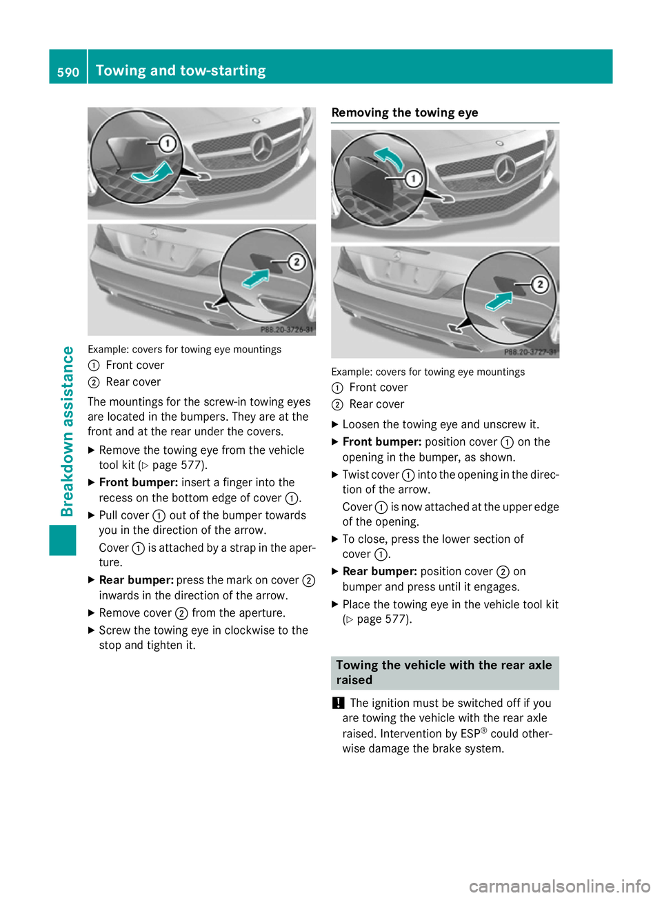 MERCEDES-BENZ SL ROADSTER 2012  Owners Manual Example: covers for towing eye mountings
: Front cover
; Rear cover
The mountings for the screw-in towing eyes
are located in the bumpers. They are at the
front and at the rear under the covers. X Rem