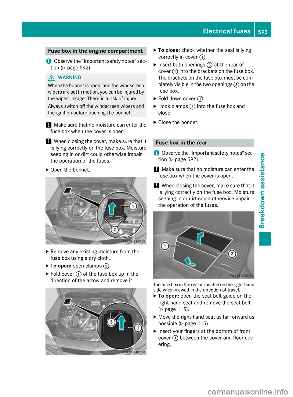 MERCEDES-BENZ SL ROADSTER 2012  Owners Manual Fuse box in the engine compartment
i Observe the "Important safety notes" sec-
tion (Y page 592). G
WARNING
When the bonnet is open, and the windscreen wipers are set in motion, you can be inj