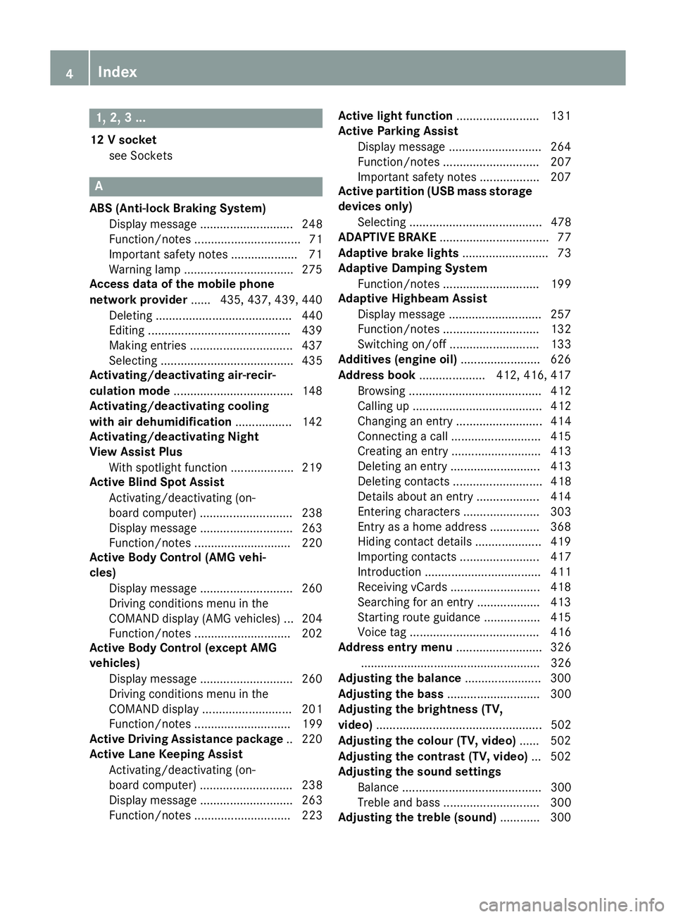 MERCEDES-BENZ SL ROADSTER 2012 Owners Manual 1, 2, 3 ...
12 V socket see Sockets A
ABS (Anti-lock Braking System) Display message ............................ 248
Function/notes ................................ 71
Important safety notes ........ MERCEDES-BENZ SL ROADSTER 2012 Owners Manual 1, 2, 3 ...
12 V socket see Sockets A
ABS (Anti-lock Braking System) Display message ............................ 248
Function/notes ................................ 71
Important safety notes ........