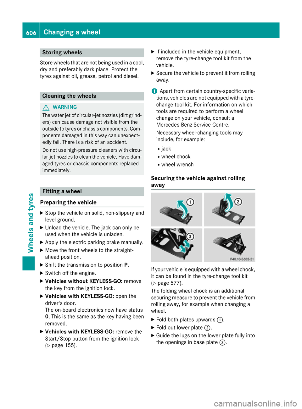 MERCEDES-BENZ SL ROADSTER 2012  Owners Manual Storing wheels
Store wheels that are not being used in a cool,
dry and preferably dark place. Protect the
tyres against oil, grease, petrol and diesel. Cleaning the wheels
G
WARNING
The water jet of c