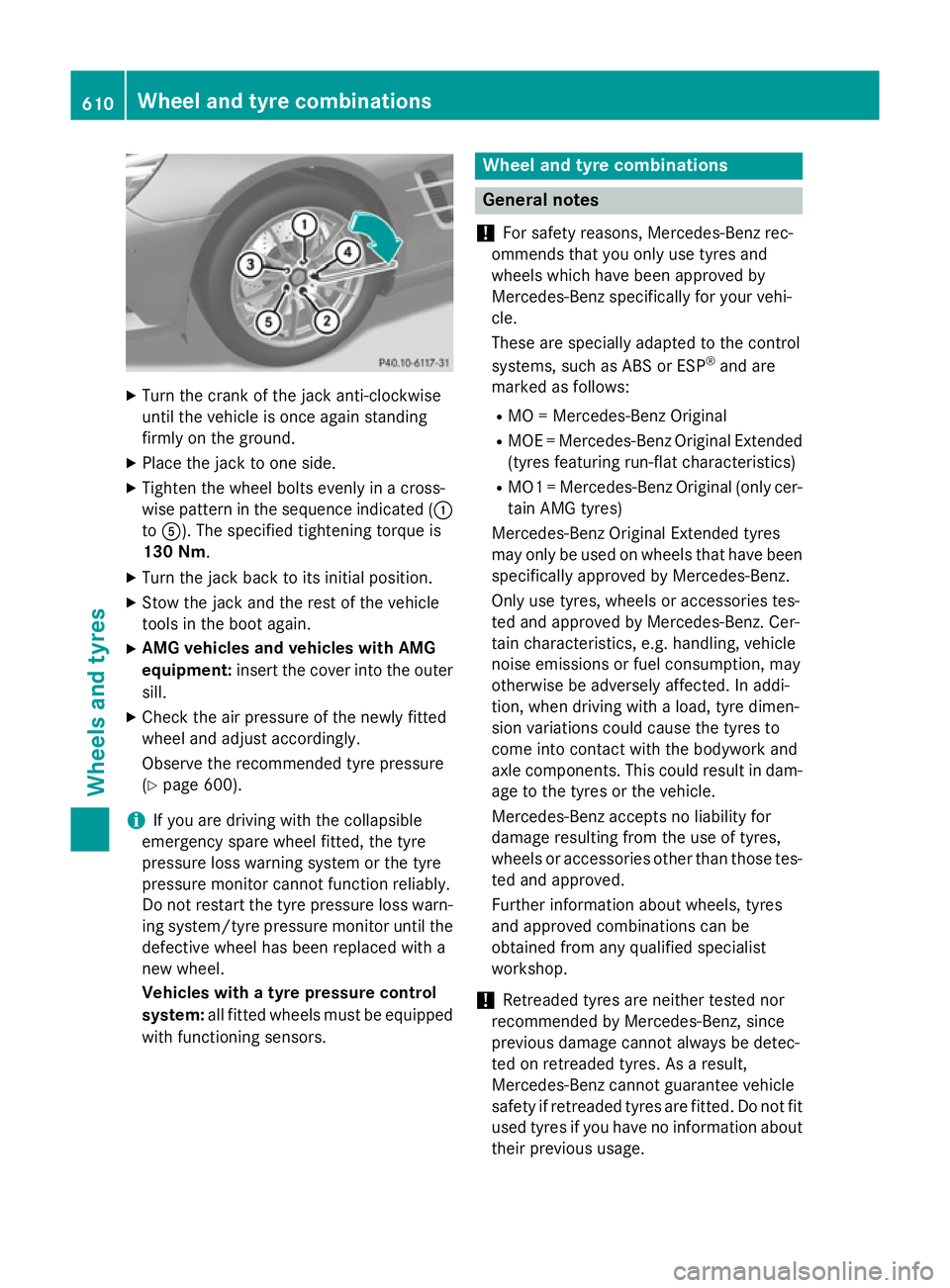 MERCEDES-BENZ SL ROADSTER 2012 Owners Manual X
Turn the crank of the jack anti-clockwise
until the vehicle is once again standing
firmly on the ground.
X Place the jack to one side.
X Tighten the wheel bolts evenly in a cross-
wise pattern in th MERCEDES-BENZ SL ROADSTER 2012 Owners Manual X
Turn the crank of the jack anti-clockwise
until the vehicle is once again standing
firmly on the ground.
X Place the jack to one side.
X Tighten the wheel bolts evenly in a cross-
wise pattern in th