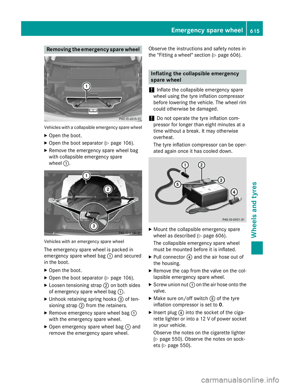 MERCEDES-BENZ SL ROADSTER 2012  Owners Manual Removing the emergency spare wheel
Vehicles with a collapsible emergency spare wheel
X Open the boot.
X Open the boot separator (Y page 106).
X Remove the emergency spare wheel bag
with collapsible em
