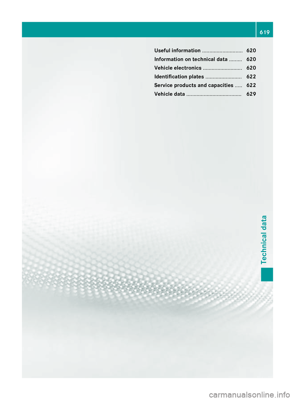 MERCEDES-BENZ SL ROADSTER 2012  Owners Manual Useful information
............................620
Information on technical data .........620
Vehicle electronics ...........................620
Identification plates .........................622
Serv