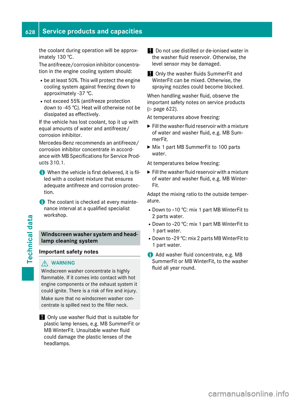 MERCEDES-BENZ SL ROADSTER 2012  Owners Manual the coolant during operation will be approx-
imately 130 †.
The antifreeze/corrosion inhibitor concentra- tion in the engine cooling system should:
R be at least 50%. This will protect the engine
co