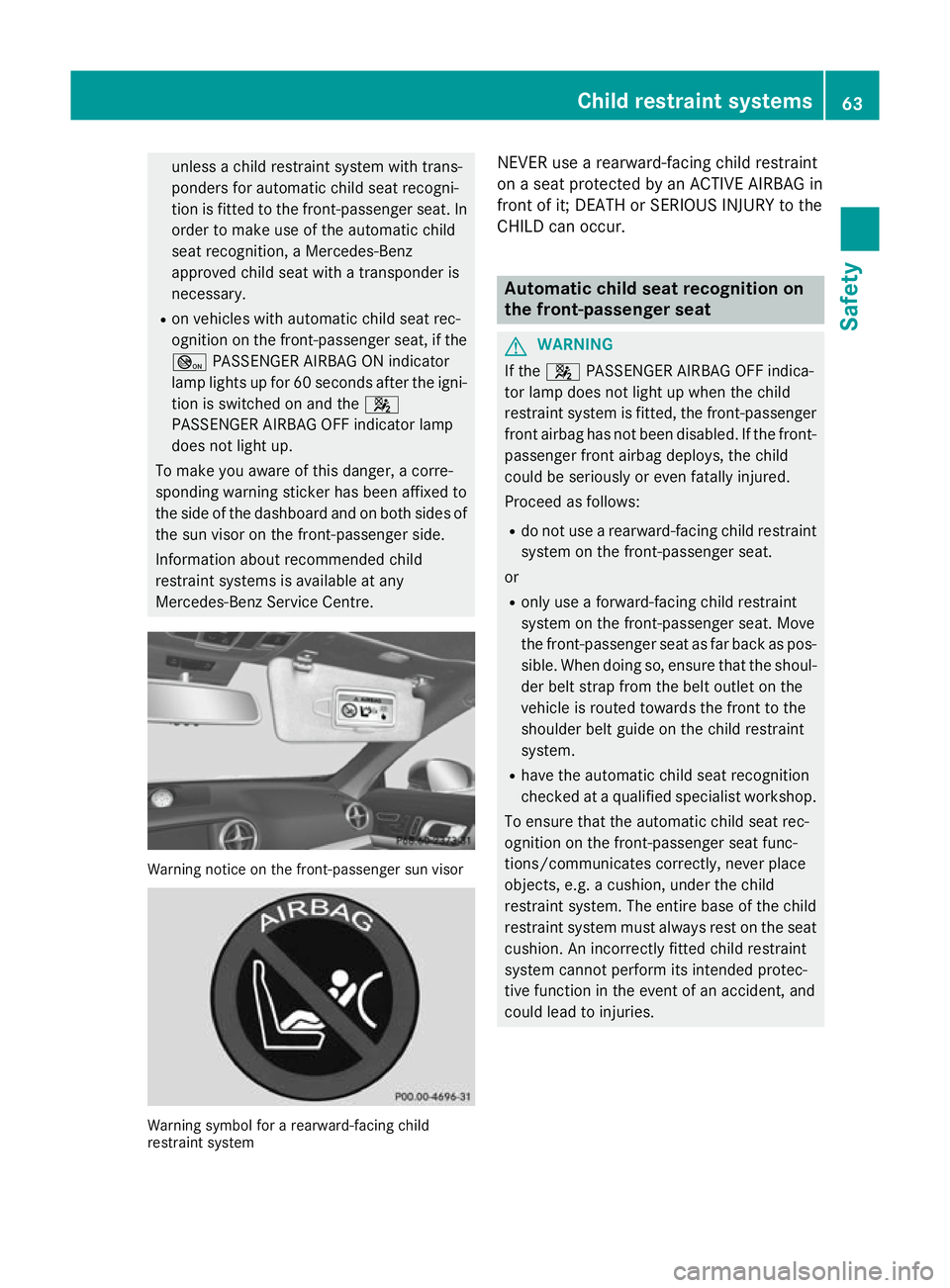 MERCEDES-BENZ SL ROADSTER 2012 Repair Manual unless a child restraint system with trans-
ponders for automatic child seat recogni-
tion is fitted to the front-passenger seat. In order to make use of the automatic child
seat recognition, a Merced