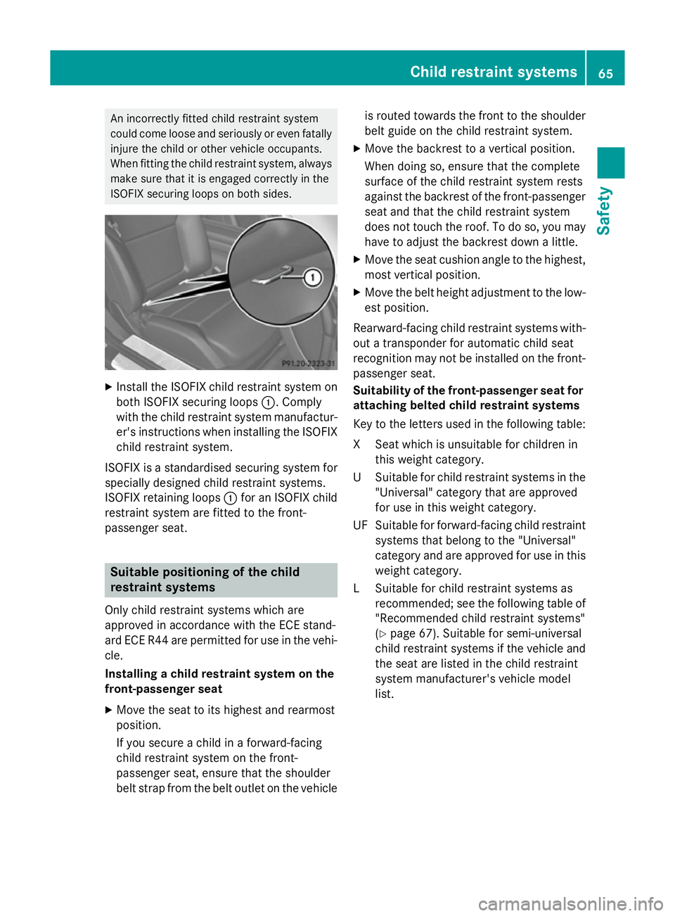 MERCEDES-BENZ SL ROADSTER 2012 Repair Manual An incorrectly fitted child restraint system
could come loose and seriously or even fatally injure the child or other vehicle occupants.
When fitting the child restraint system, always
make sure that 