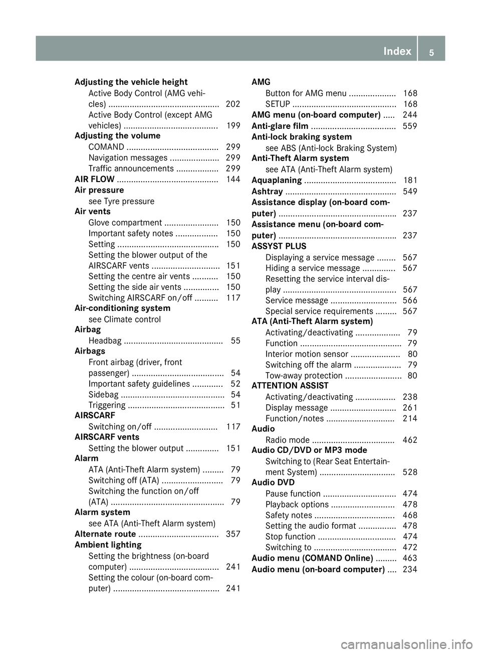 MERCEDES-BENZ SL ROADSTER 2012  Owners Manual Adjusting the vehicle height
Active Body Control (AMG vehi-
cles) .............................................. .202
Active Body Control (except AMG
vehicles) ........................................