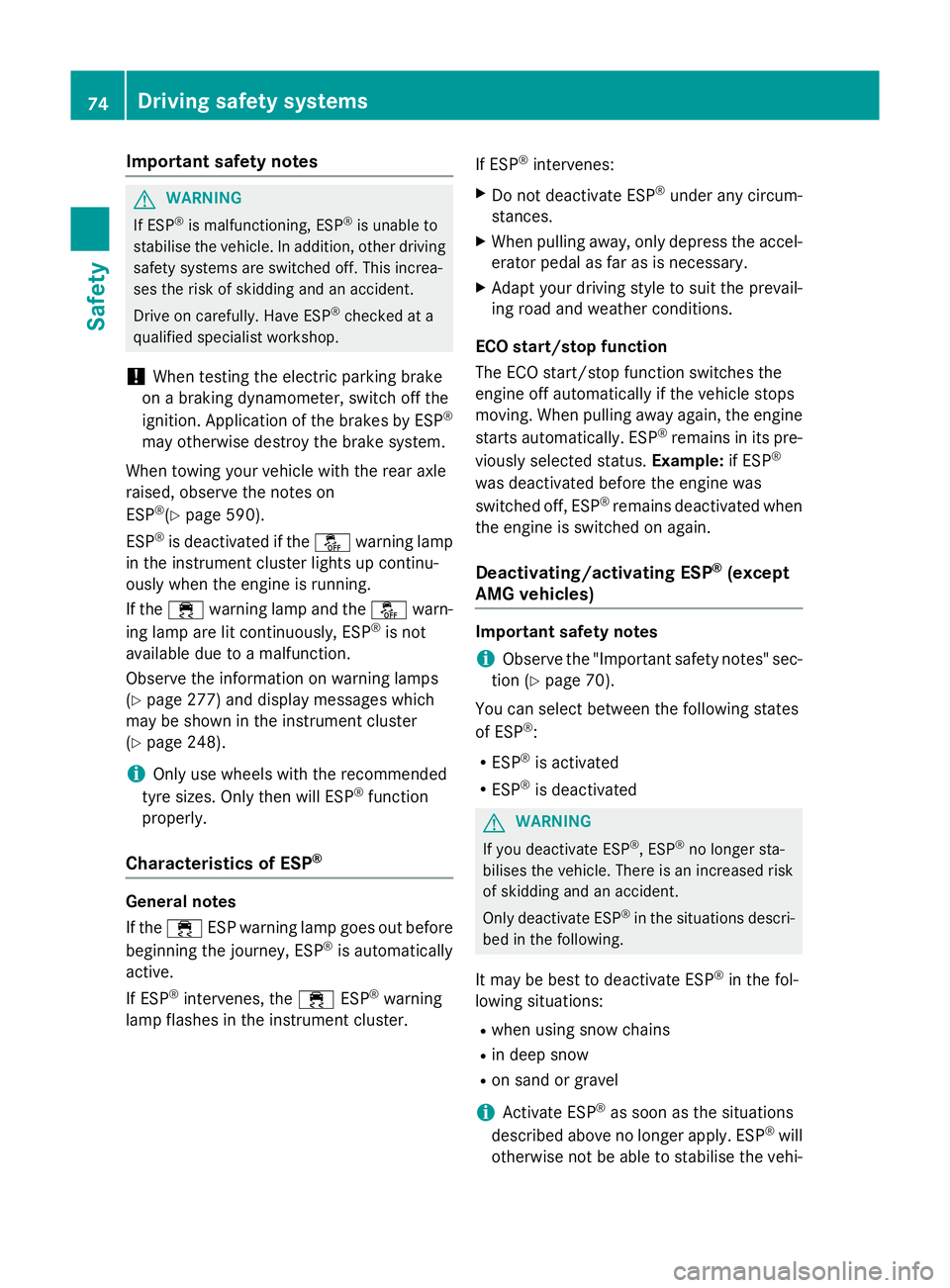 MERCEDES-BENZ SL ROADSTER 2012 Manual PDF Important safety notes
G
WARNING
If ESP ®
is malfunctioning, ESP ®
is unable to
stabilise the vehicle. In addition, other driving
safety systems are switched off. This increa-
ses the risk of skiddi