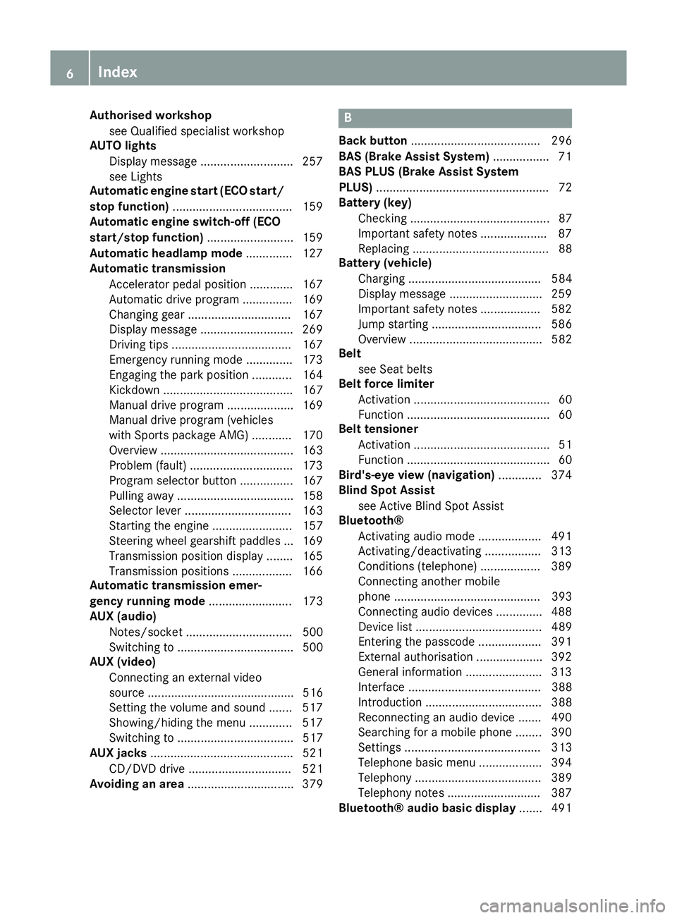 MERCEDES-BENZ SL ROADSTER 2012  Owners Manual Authorised workshop
see Qualified specialist workshop
AUTO lights
Display message ............................ 257
see Lights
Automatic engine start (ECO start/
stop function) ........................