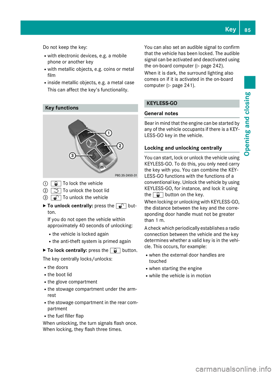 MERCEDES-BENZ SL ROADSTER 2012 Manual Online Do not keep the key:
R
with electronic devices, e.g. a mobile
phone or another key
R with metallic objects, e.g. coins or metal
film
R inside metallic objects, e.g. a metal case
This can affect the ke MERCEDES-BENZ SL ROADSTER 2012 Manual Online Do not keep the key:
R
with electronic devices, e.g. a mobile
phone or another key
R with metallic objects, e.g. coins or metal
film
R inside metallic objects, e.g. a metal case
This can affect the ke