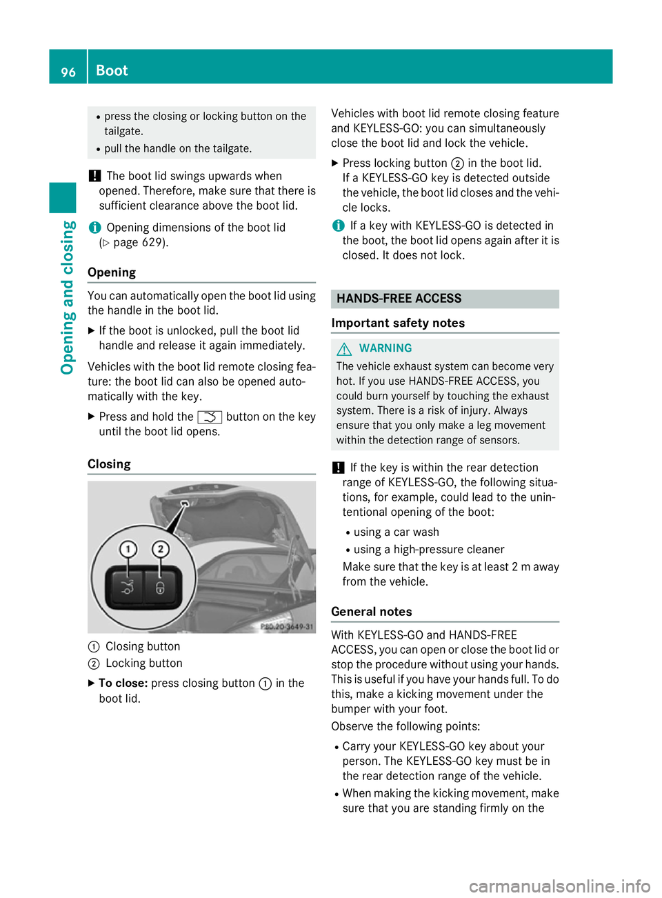 MERCEDES-BENZ SL ROADSTER 2012 Owners Manual R
press the closing or locking button on the
tailgate.
R pull the handle on the tailgate.
! The boot lid swings upwards when
opened. Therefore, make sure that there is
sufficient clearance above the b MERCEDES-BENZ SL ROADSTER 2012 Owners Manual R
press the closing or locking button on the
tailgate.
R pull the handle on the tailgate.
! The boot lid swings upwards when
opened. Therefore, make sure that there is
sufficient clearance above the b
