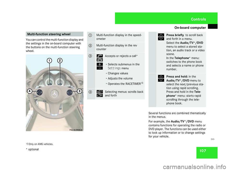 MERCEDES-BENZ SL ROADSTER 2008 Owners Manual On-boar
dcomputer 107Multi-function steering wheel
You can control the multi-function display and
the settings in the on-board computer with
the buttons on the multi-function steering
wheel. 1 Multi-f MERCEDES-BENZ SL ROADSTER 2008 Owners Manual On-boar
dcomputer 107Multi-function steering wheel
You can control the multi-function display and
the settings in the on-board computer with
the buttons on the multi-function steering
wheel. 1 Multi-f