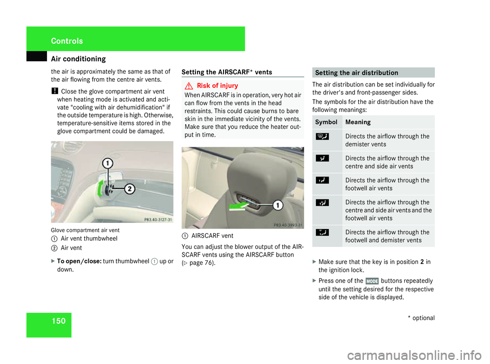 MERCEDES-BENZ SL ROADSTER 2008 Owners Manual Air conditioning
150
th
ea ir is approximately th esam east hatof
th ea ir flowin gfromt hecentre air vents.
! Clos ethe glov ecom partmen tair vent
when heatin gmodeisa ctivated and acti-
vat e"c MERCEDES-BENZ SL ROADSTER 2008 Owners Manual Air conditioning
150
th
ea ir is approximately th esam east hatof
th ea ir flowin gfromt hecentre air vents.
! Clos ethe glov ecom partmen tair vent
when heatin gmodeisa ctivated and acti-
vat e"c