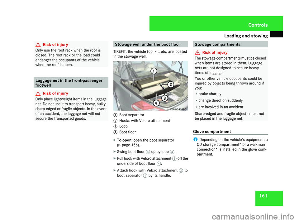 MERCEDES-BENZ SL ROADSTER 2008  Owners Manual Loading and stowing
161G
Ris
kofi njury
Only use th eroofrac kw hen th eroofis
closed. The roo frac kort heload could
endanger th eoccupant softhevehicle
when th eroofiso pen. Luggage net in th
efront