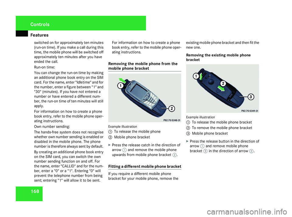 MERCEDES-BENZ SL ROADSTER 2008  Owners Manual Features
168switched on fo
rapproximately te nminutes
(run-o ntime).Ify ou mak eacalld uring this
time, th emobile phone will be switched off
approximately te nminute safter you have
ended th ecall.
R
