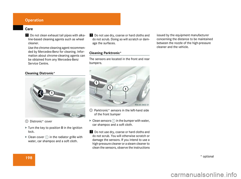 MERCEDES-BENZ SL ROADSTER 2008  Owners Manual Care
198
!
Do no tclean exhaust tai lpipes wit halka-
line-based cleaning agents suc haswheel
cleaner.
Use th echrome-cleaning agen trecommen-
ded by Mercedes-Benz for cleaning .Inf or-
mation about c