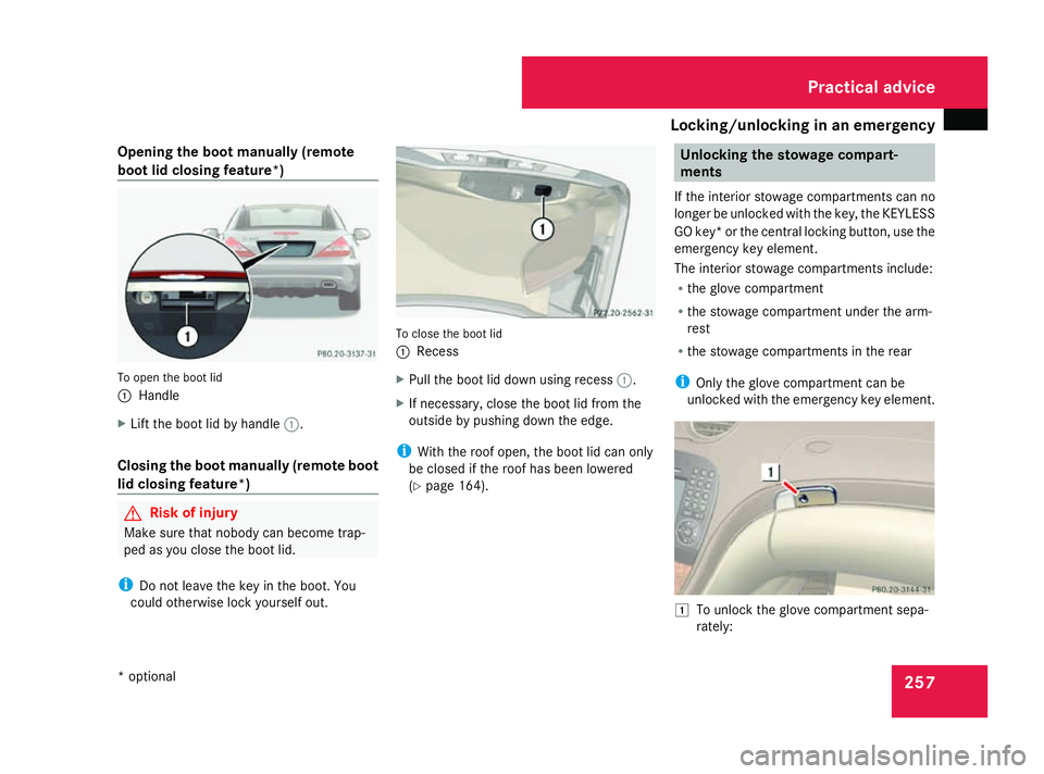 MERCEDES-BENZ SL ROADSTER 2008 Owners Manual Locking/unlockin
ginanemergency 257
Opening th
eboot manually (remote
boot lid closing feature*) To open th
eboot lid
1 Handle
X Lif tthe boot lid by handle 1.
Closing th eboot manually (remote boot
l MERCEDES-BENZ SL ROADSTER 2008 Owners Manual Locking/unlockin
ginanemergency 257
Opening th
eboot manually (remote
boot lid closing feature*) To open th
eboot lid
1 Handle
X Lif tthe boot lid by handle 1.
Closing th eboot manually (remote boot
l