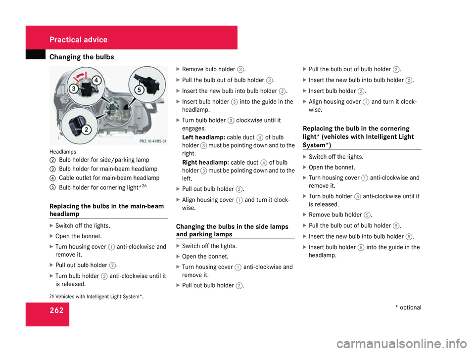 MERCEDES-BENZ SL ROADSTER 2008 Owners Manual Changing th
ebulbs 262Headlamps
2
Bulb holder for side/parking lamp
3 Bulb holder for main-beam headlamp
4 Cable outle tfor main-beam headlamp
5 Bulb holder for cornering light* 26
Replacing th ebulbs MERCEDES-BENZ SL ROADSTER 2008 Owners Manual Changing th
ebulbs 262Headlamps
2
Bulb holder for side/parking lamp
3 Bulb holder for main-beam headlamp
4 Cable outle tfor main-beam headlamp
5 Bulb holder for cornering light* 26
Replacing th ebulbs